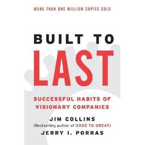 Built to Last: Successful Habits of Visionary Companies -- Jim Collins